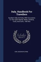 Italy, Handbook for Travellers: Southern Italy Ad Sicily, with Excursions to the Lipari Islands, Malta, Sardinia, Tunis, and Corfu. 14th REV.; Edition 1903 1377211169 Book Cover