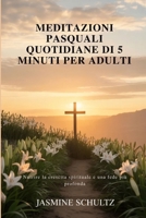 Meditazioni pasquali quotidiane di 5 minuti per adulti: Nutrire la crescita spirituale e una fede più profonda (Italian Edition) B0GQH5966Y Book Cover
