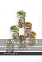 The Way to Wealth: MBA A$AP Guide to Financial Freedom 1691489883 Book Cover