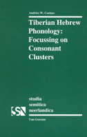 Tiberian Hebrew Phonology: Focussing on Consonant Clusters (Studia Semitica Neerlandica, 38) (Studia Semitica Neerlandica, 38) 9023234316 Book Cover