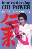 How to Develop Chi Power (Chinese Arts Series: 450) 0897501101 Book Cover