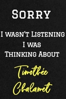 Sorry I wasn't listening I was thinking about Timoth�e Chalamet . Funny /Lined Notebook/Journal Great Office School Writing Note Taking: Lined Notebook/ Journal 120 pages, Soft Cover, Matte finish 1679716492 Book Cover