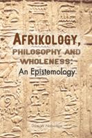 Afrikology, Philosophy and Wholeness. an Epistemology 0798302550 Book Cover