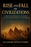Rise and Fall of Civilizations: A Complete Chronology of Human Societies from Antiquity to the Present B0FN4NSMX2 Book Cover