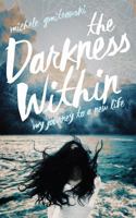 The Darkness Within: My Journey to a New Life 1777286743 Book Cover