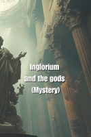 Inglorium and the gods (Mystery) B0DSCLQP86 Book Cover