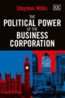 The Political Power of the Business Corporation 1849807310 Book Cover