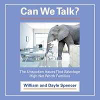 Can We Talk?: The Unspoken Issues That Sabotage High Net Worth Families B0BLZJJSH6 Book Cover