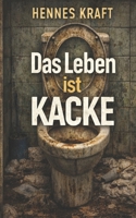 Das Leben ist Kacke: Du kommst da nicht mehr raus (German Edition) B0GZJKKC2K Book Cover