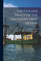 ... The Golden Trout of the Southern High Sierras 1015835317 Book Cover