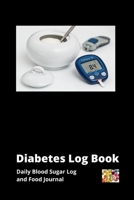 Diabetes Log Book: Daily Blood Sugar Log and Food Journal 1706286678 Book Cover