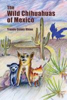The Wild Chihuahuas of Mexico 0989919404 Book Cover