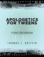 Apologetics for Tweens: 6th Grade 1947844032 Book Cover