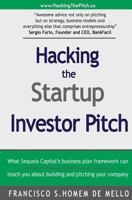 Hacking the Startup Investor Pitch: What Sequoia Capital's Business Plan Framework Can Teach You about Building and Pitching Your Company 0990457508 Book Cover