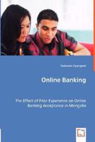 Online Banking - The Effect of Prior Experience on Online Banking Acceptance in Mongolia 3639005392 Book Cover