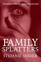 Family Splatters: Thirteen Horrifically Dysfunctional Tales 150537510X Book Cover