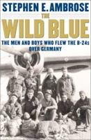 The Wild Blue: The Men and Boys Who Flew the B-24s Over Germany 1944-45 0743223098 Book Cover