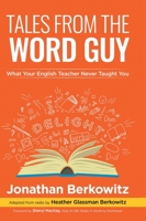Tales From the Word Guy: What Your English Teacher Never Taught You 1039149367 Book Cover