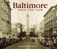 Baltimore Then and Now (Then & Now) 1571456880 Book Cover