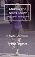 Making the Miles Count: Living Beyond the Daily Grind - 21 Days to a life of Impact 1979846170 Book Cover