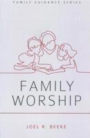 Family Worship 1601780583 Book Cover