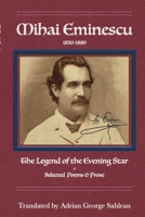 Mihai Eminescu: Legend of the Evening Star & Selected Poems & Prose 1716273811 Book Cover