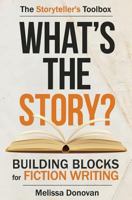 What's the Story? Building Blocks for Fiction Writing 0997671300 Book Cover