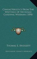 Characteristics From the Writings of Nicholas Cardinal Wiseman 1022161717 Book Cover