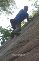 Routenbuch: Pers�nliches Routenbuch - Dein Boulder-/ Kletter-Tourenbuch zum selbst ausf�llen und zur Dokumentation Deiner Entwicklung 1070484091 Book Cover