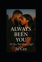ALWAYS BEEN YOU: A Love That Never Left B0FNWJNB4D Book Cover