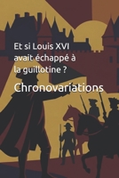 Et si Louis XVI avait échappé à la guillotine ? (Histoire d'uchronie - Histoire Alternative) (French Edition) B0GZ2TRDPS Book Cover