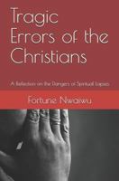 Tragic Errors of the Christians: A Reflection on the Dangers of Spiritual Lapses 1795198230 Book Cover