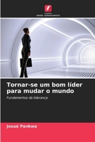Tornar-se um bom líder para mudar o mundo: Fundamentos da liderança (Portuguese Edition) 6206833429 Book Cover