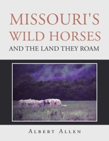 Missouri's Wild Horses and the Land They Roam 1663250979 Book Cover