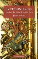 Let This Be Known: Finding the Shin Buddhist Path 0996658173 Book Cover