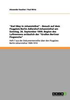 "Karl May in Johannisthal" - Besuch auf dem Flugplatz Berlin Adlershof-Johannisthal am Sonntag, 26. September 1909. Beginn des Luftrennens anlässlich ... Berlin-Johannisthal 190 3656006601 Book Cover