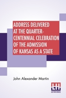Address delivered at the quarter-centennial celebration of the admission of Kansas as a state 9354594352 Book Cover