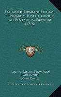 Lactantii Firmiani Epitome Divinarum Institutionum Ad Pentadium Fratrem (1718) 102270706X Book Cover
