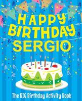 Happy Birthday Sergio - The Big Birthday Activity Book: Personalized Children's Activity Book 1720903824 Book Cover