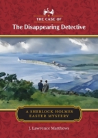 Case of the Disappearing Detective : A Sherlock Holmes Easter Mystery 1736678396 Book Cover