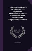 Traditionary Stories of Old Families and Legendary Illustrations of Family History, Vol. 1 of 2: With Notes, Historical and Biographical 1142270629 Book Cover
