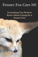 Fennec Fox Care 101: Everything You Need to Know About Caring for a Fennec Fox B0CQ5G4RPQ Book Cover