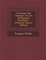 L'Homme Des Champs: Ou, Les Géorgiques Françoises 1173852670 Book Cover