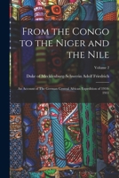From the Congo to the Niger and the Nile: An Account of The German Central African Expedition of 1910-1911; Volume 2 101855288X Book Cover