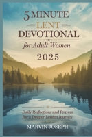 5 MINUTE LENT DEVOTIONAL for Adult Women 2025: Daily Reflections and Prayers for a Deeper Lenten Journey B0DV9515D8 Book Cover