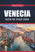 Venecia Guía de viaje 2025 2026: Joyas ocultas, las principales atracciones, comida local, recorridos por los canales y consejos de expertos para quienes visitan por primera vez (Spanish Edition) B0FHQQXF9V Book Cover