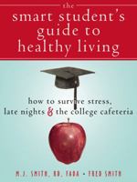The Smart Student's Guide to Healthy Dorm Living: How to Survive Stress, Late Nights, and the College Cafeteria 1572244747 Book Cover