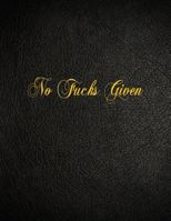 No Fucks Given: 108 Page Blank Lined Notebook 1981157948 Book Cover