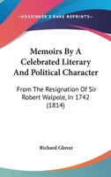 Memoirs By A Celebrated Literary And Political Character: From The Resignation Of Sir Robert Walpole, In 1742 1104782138 Book Cover