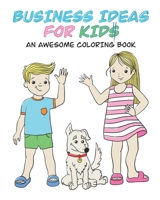 Business ideas for kids: An awesome coloring book B092PKRKFC Book Cover